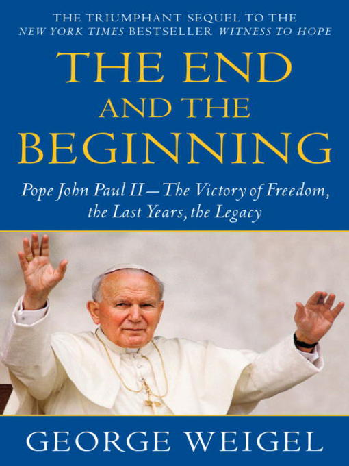 Title details for The End and the Beginning by George Weigel - Available